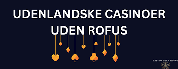 De Bedste Casinoer Uden Om Rufus En Guide til Online Spil