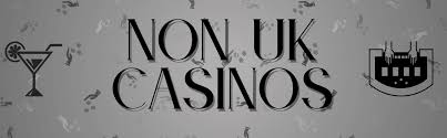 Exploring Non-UK License Casinos What You Should Know