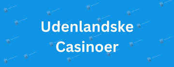Det Bedste af Gode Udenlandske Casinoer